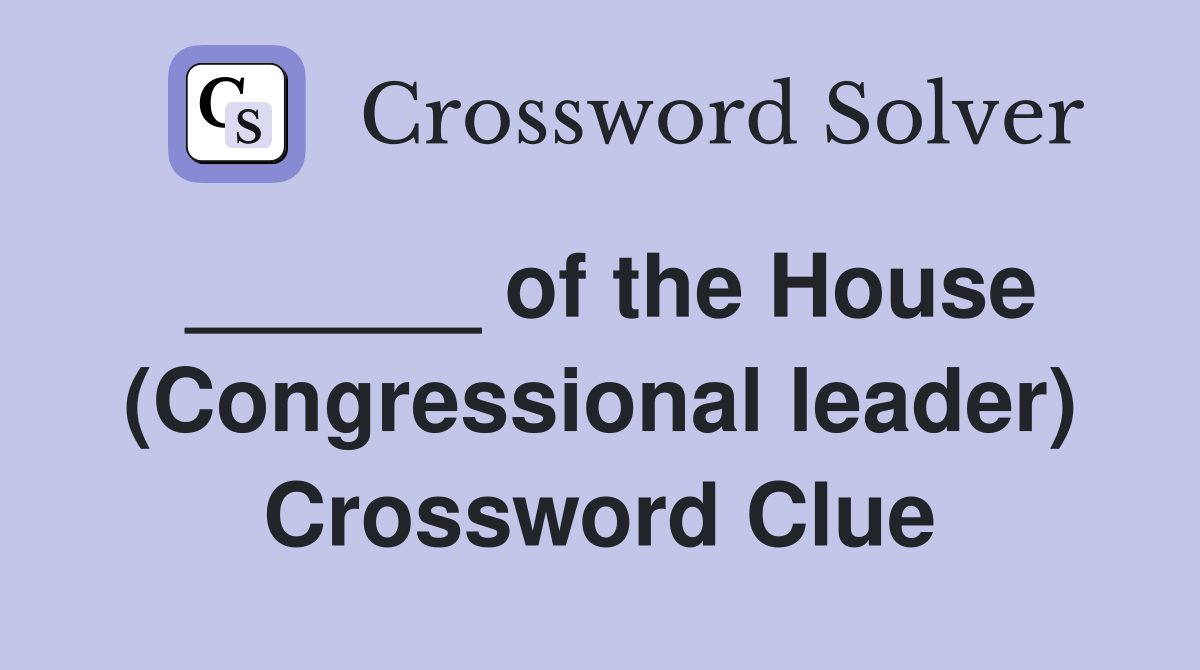 ______ of the House (Congressional leader) Crossword Clue