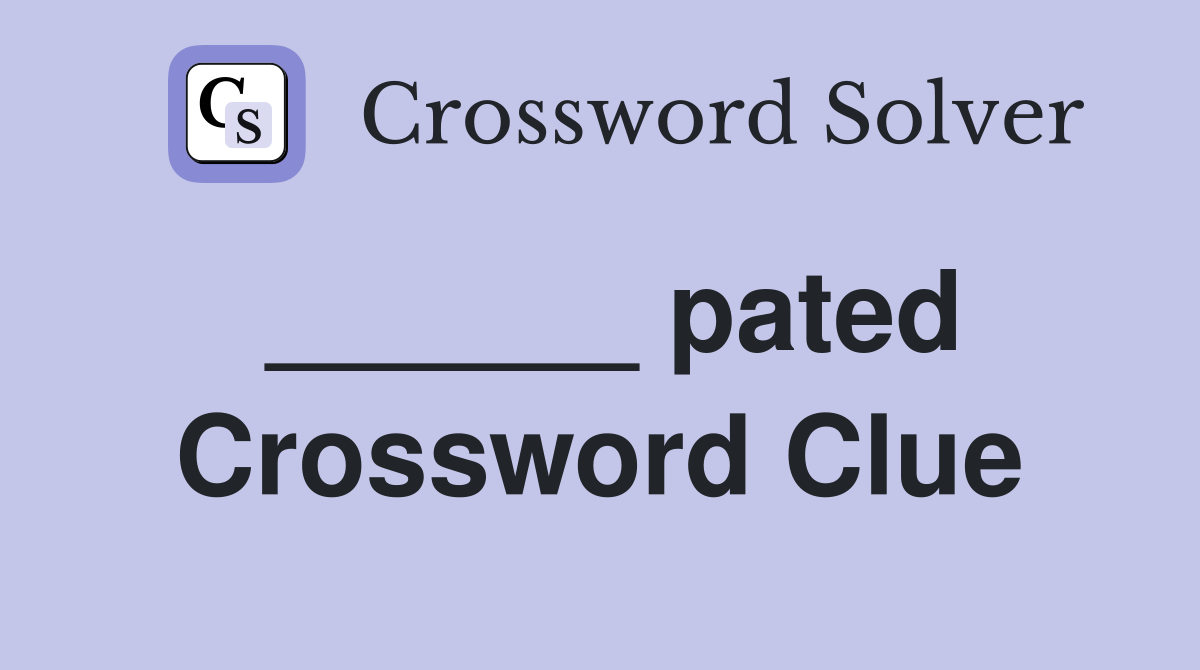______ pated Crossword Clue