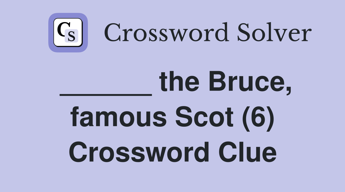 ______ the Bruce, famous Scot (6) Crossword Clue