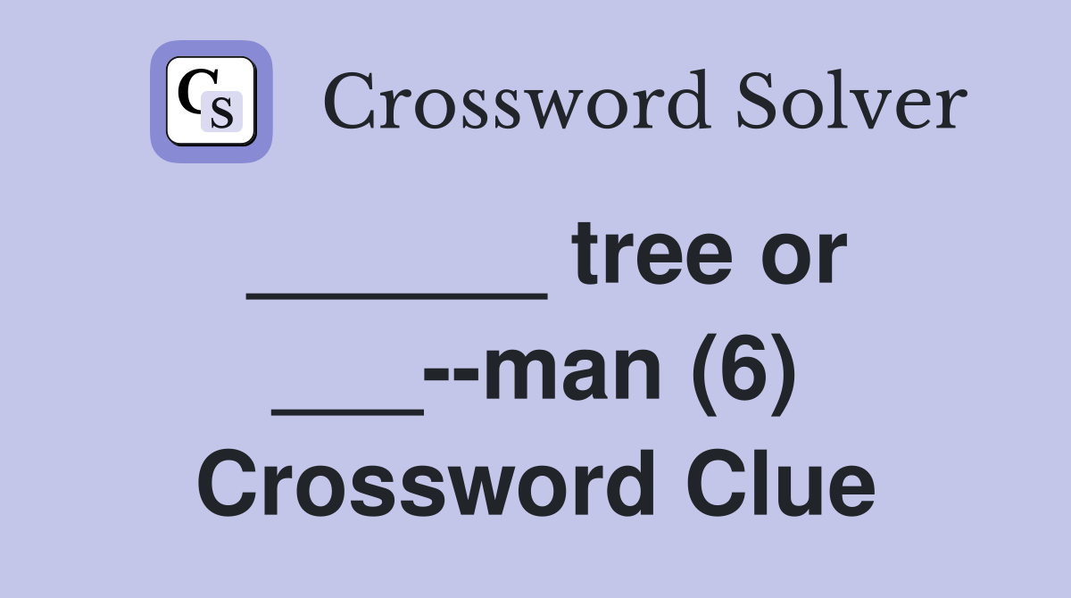______ tree or ___--man (6) Crossword Clue