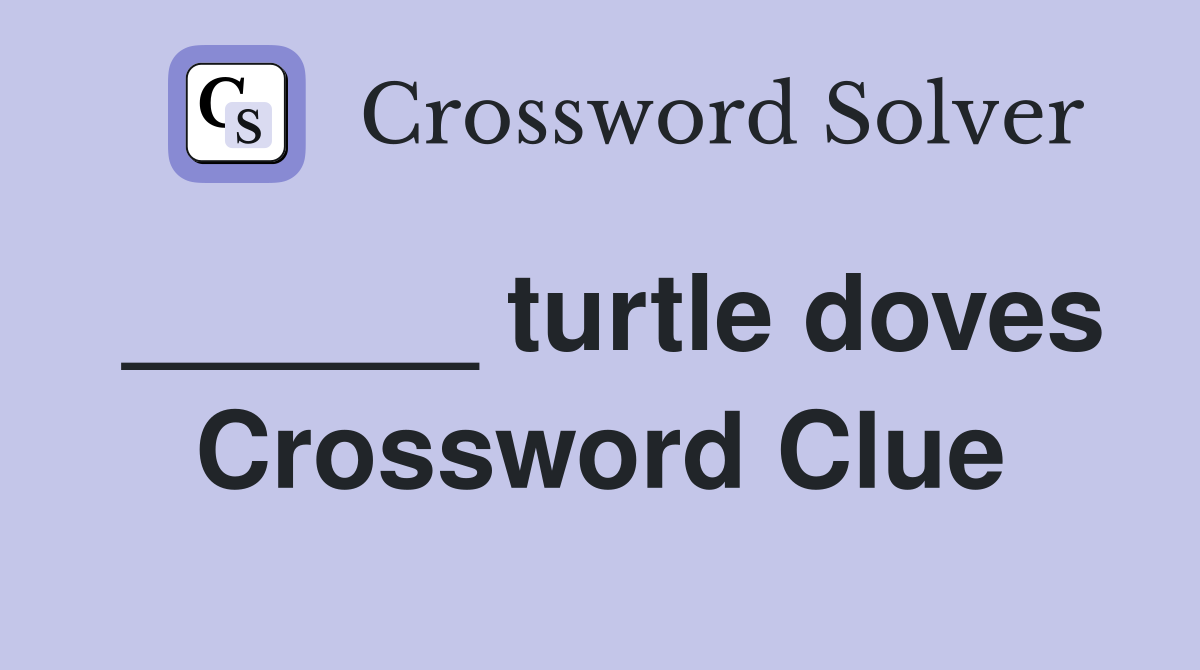 ______ turtle doves Crossword Clue
