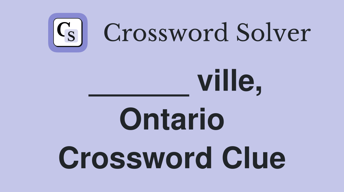 ______ ville, Ontario Crossword Clue