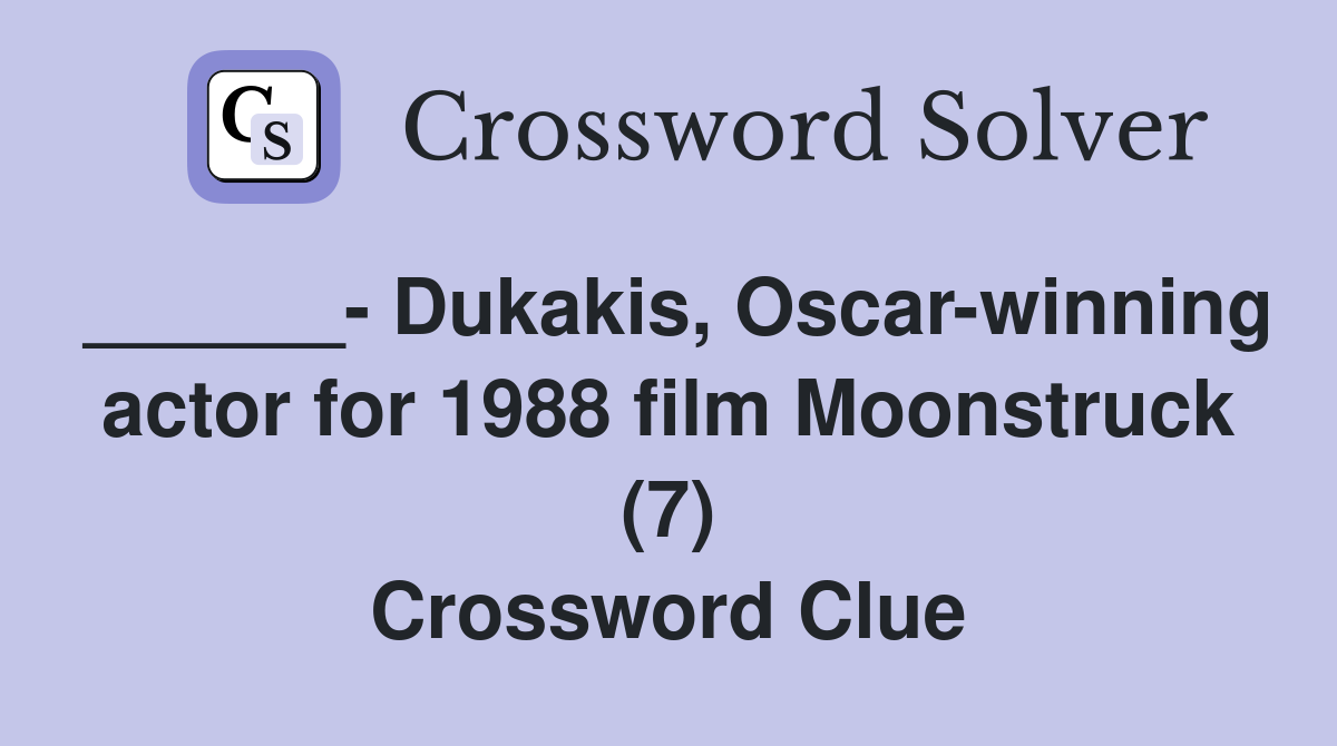 ______- Dukakis, Oscar-winning actor for 1988 film Moonstruck (7) Crossword Clue