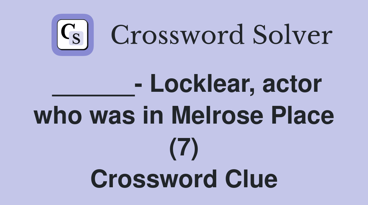 ______- Locklear, actor who was in Melrose Place (7) Crossword Clue