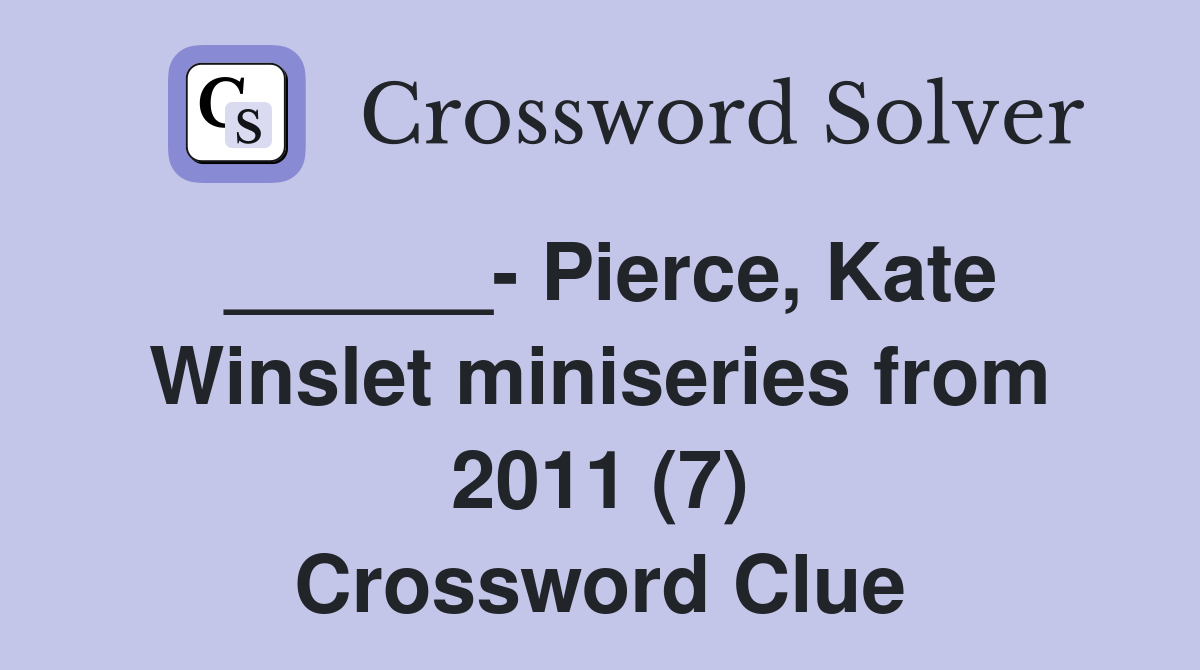 ______- Pierce, Kate Winslet miniseries from 2011 (7) Crossword Clue