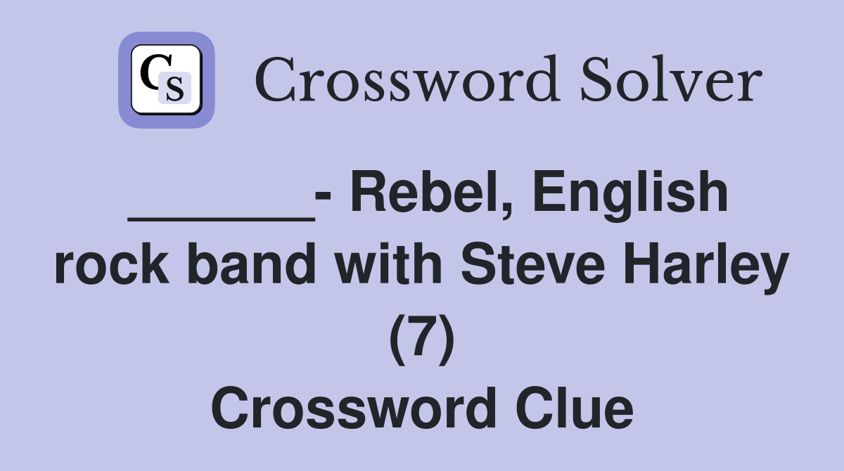 ______- Rebel, English rock band with Steve Harley (7) Crossword Clue
