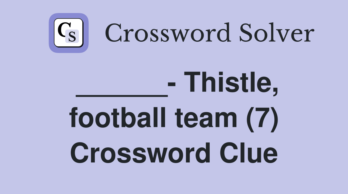 ______- Thistle, football team (7) Crossword Clue