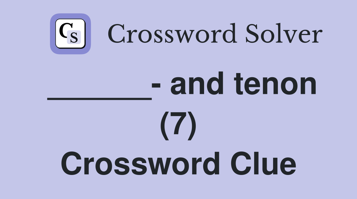 ______- and tenon (7) Crossword Clue
