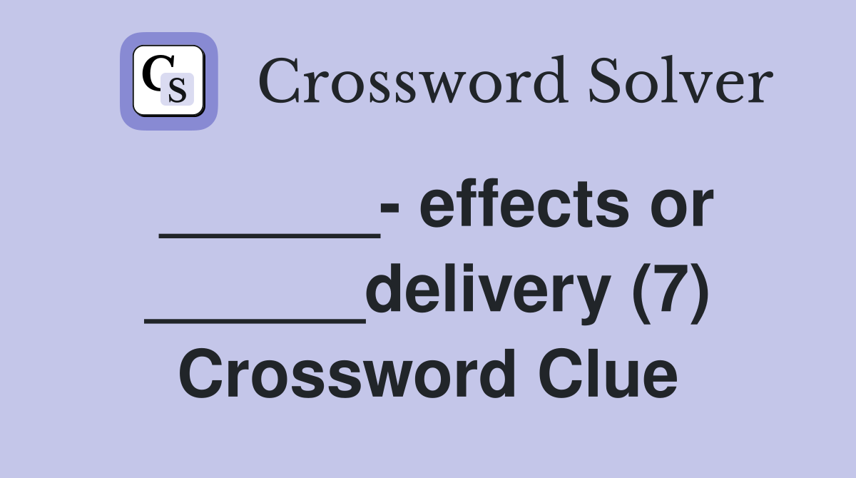 ______- effects or ______delivery (7) Crossword Clue