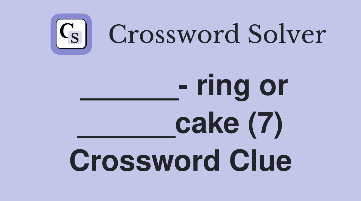 ______- ring or ______cake (7) Crossword Clue