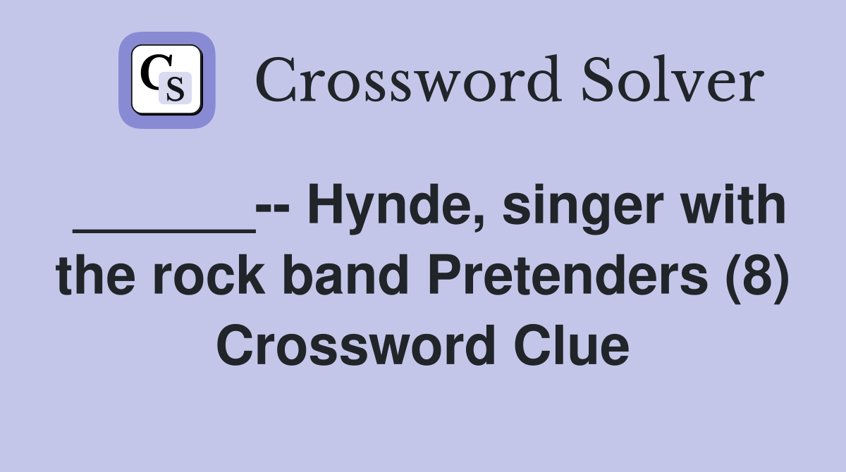 ______-- Hynde, singer with the rock band Pretenders (8) Crossword Clue