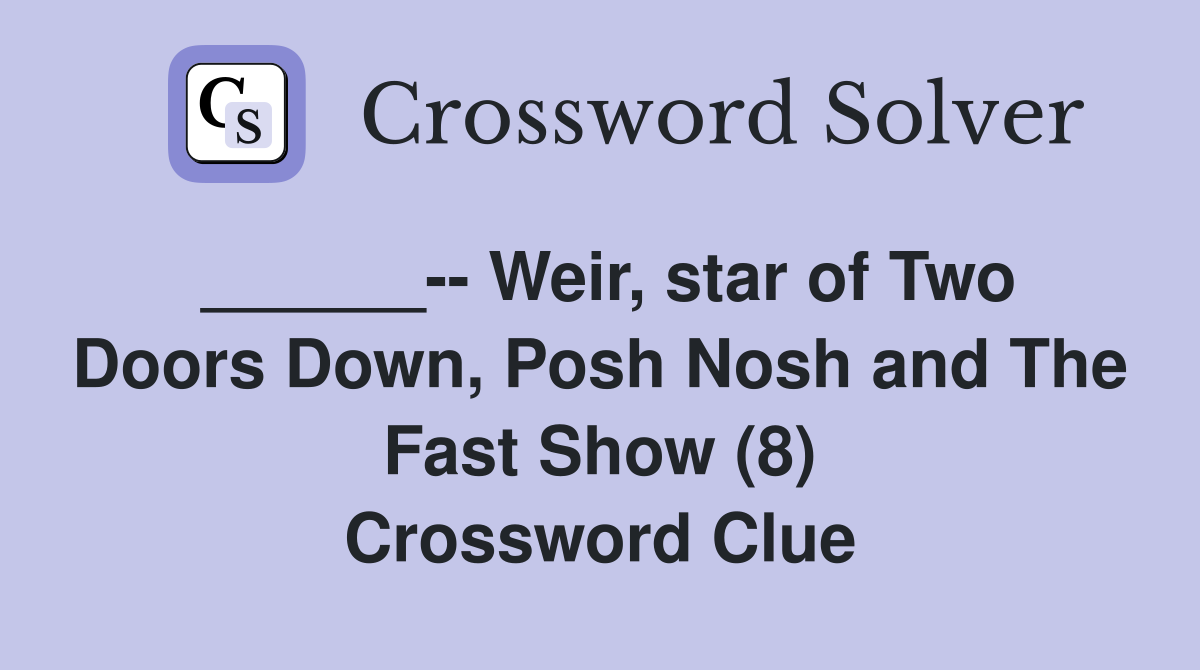 ______-- Weir, star of Two Doors Down, Posh Nosh and The Fast Show (8) Crossword Clue