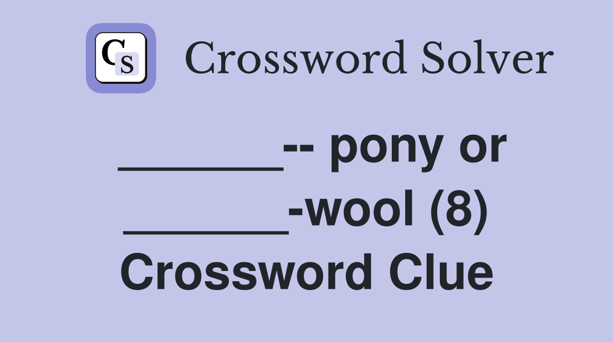 ______-- pony or ______-wool (8) Crossword Clue