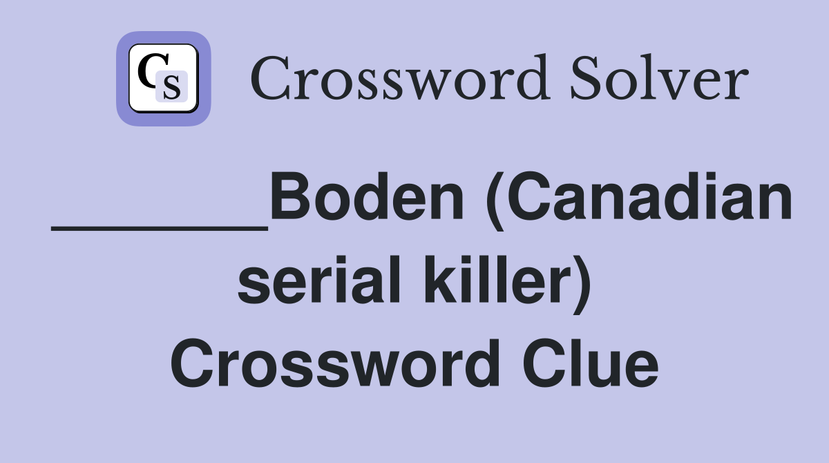 ______Boden (Canadian serial killer) Crossword Clue