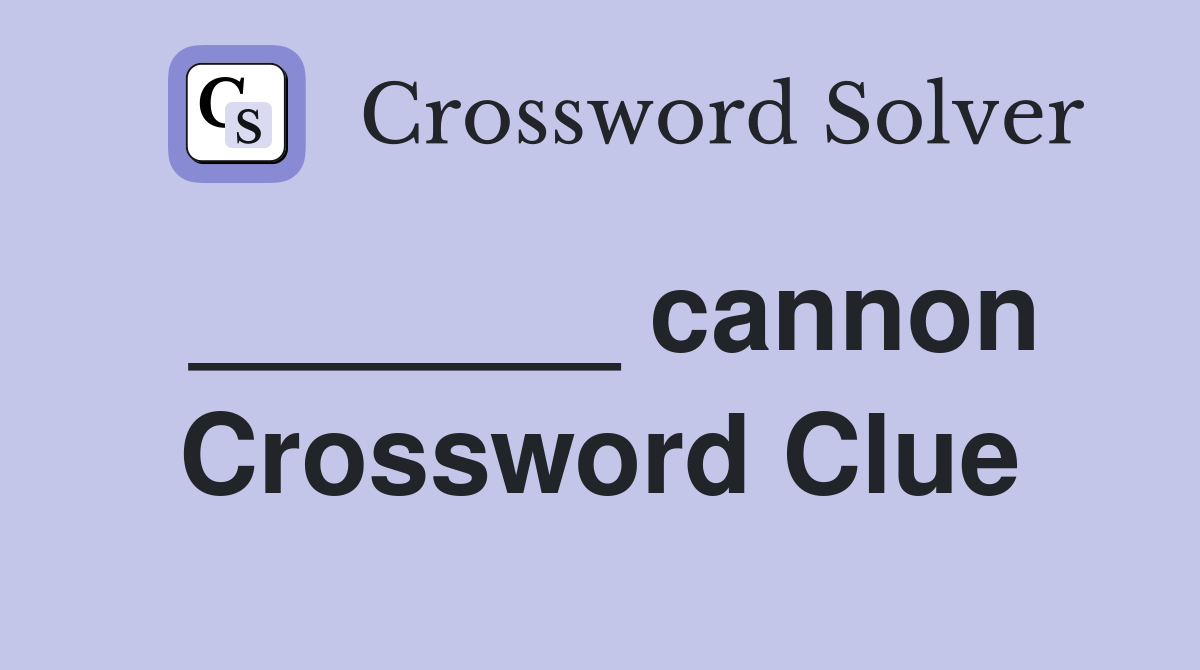 _______ cannon Crossword Clue