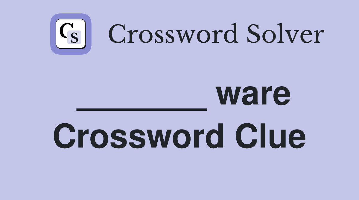 _______ ware Crossword Clue