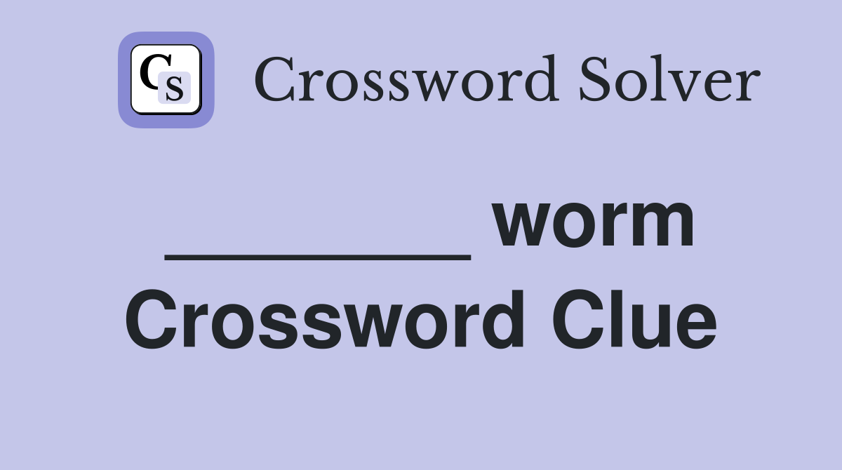 _______ worm Crossword Clue