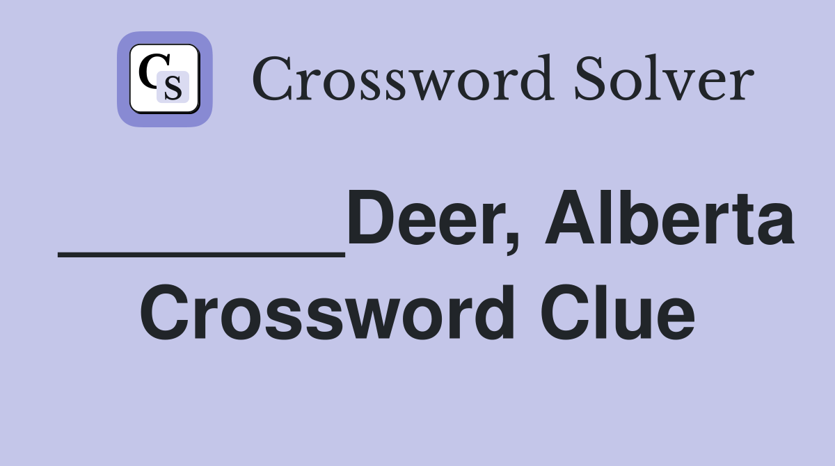 _______Deer, Alberta Crossword Clue