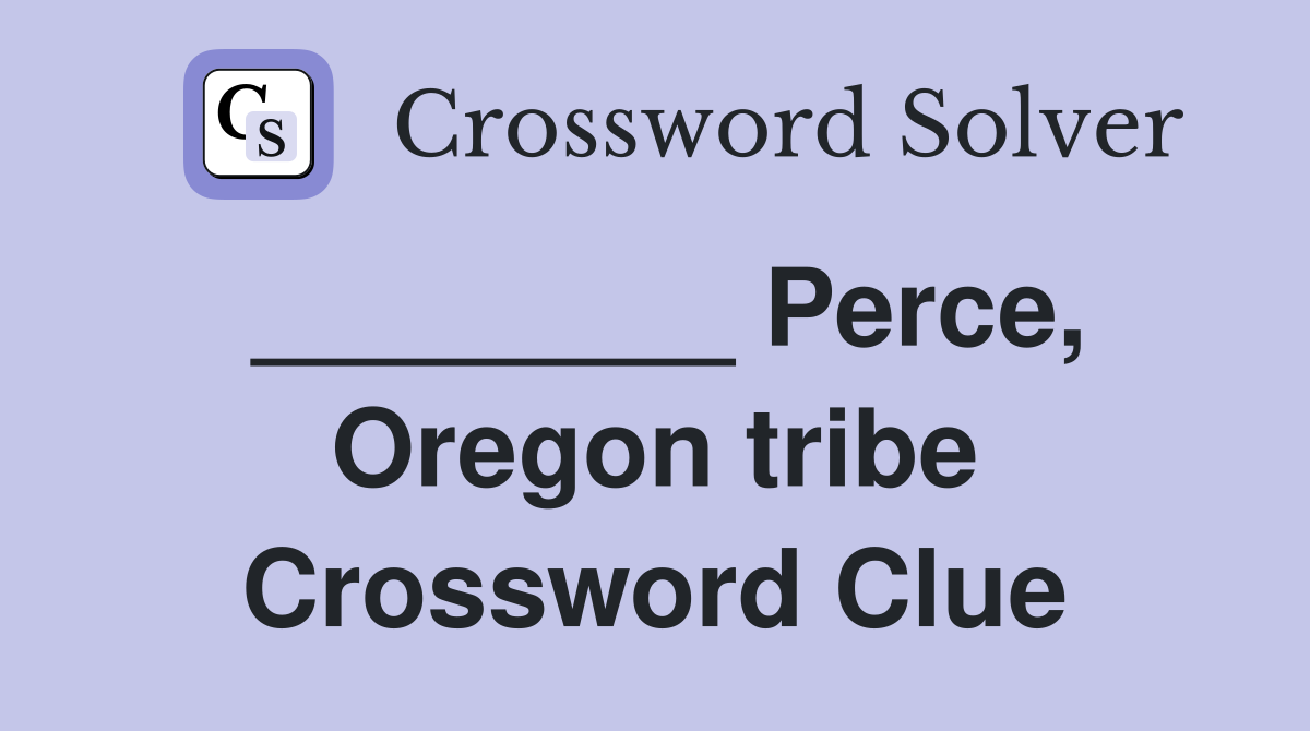 ________ Perce, Oregon tribe Crossword Clue