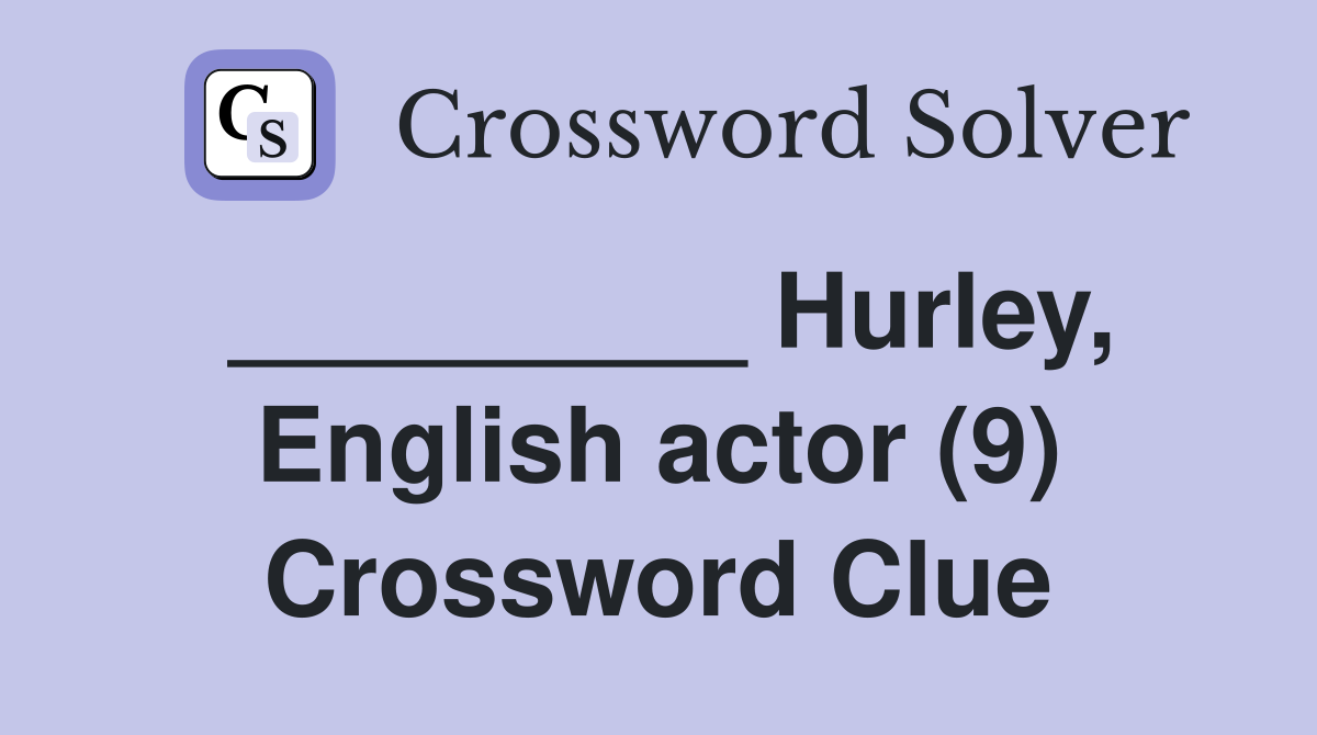 _________ Hurley, English actor (9) Crossword Clue