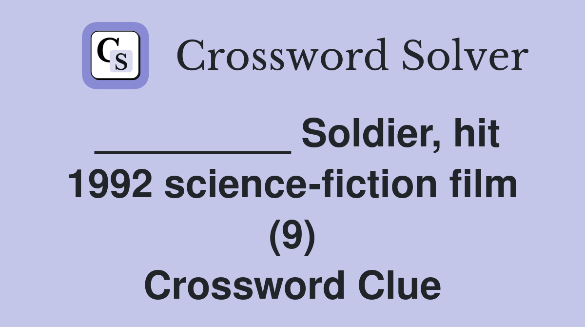 _________ Soldier, hit 1992 science-fiction film (9) Crossword Clue