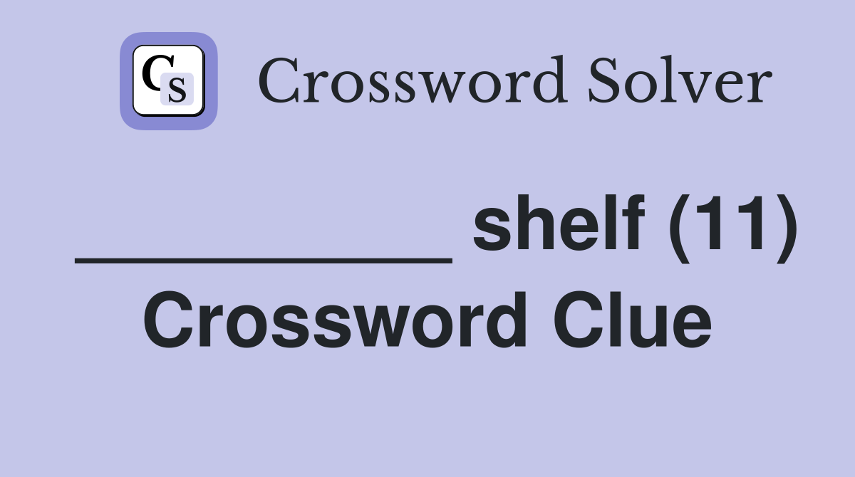 _________ shelf (11) Crossword Clue