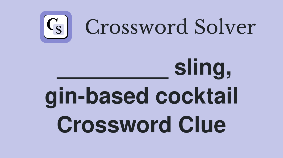 _________ sling, gin-based cocktail Crossword Clue