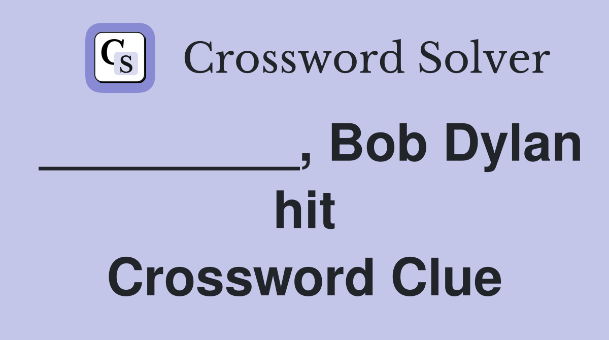 _________, Bob Dylan hit Crossword Clue
