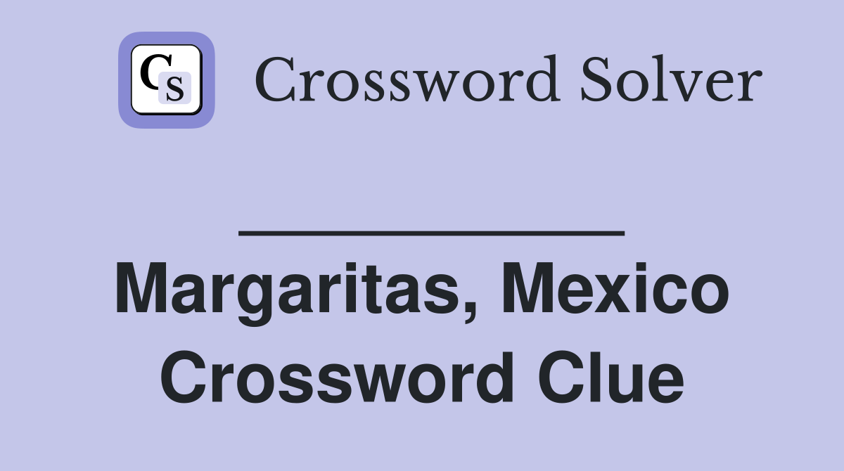 __________ Margaritas, Mexico Crossword Clue
