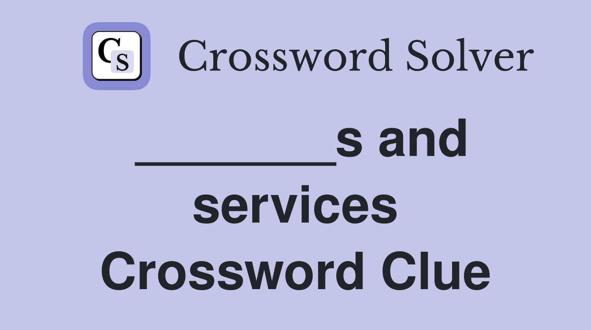 _______s and services Crossword Clue
