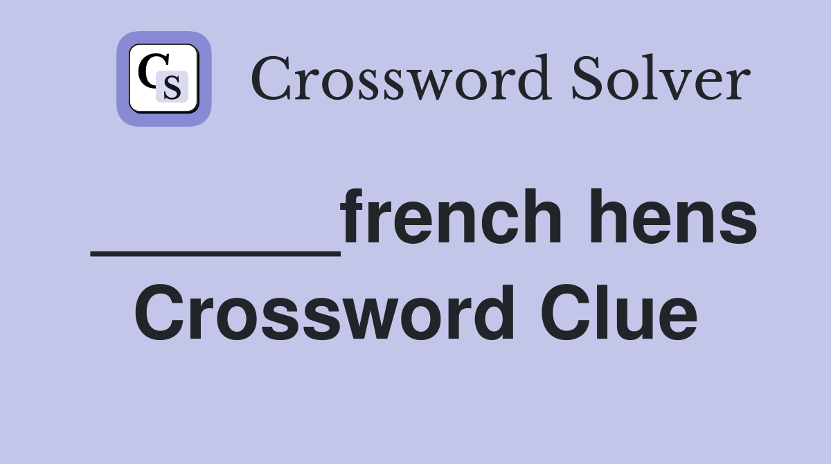 ______french hens Crossword Clue