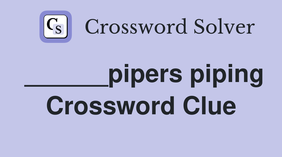 ______pipers piping Crossword Clue