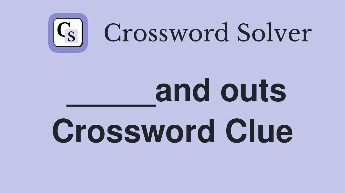 _____and outs Crossword Clue