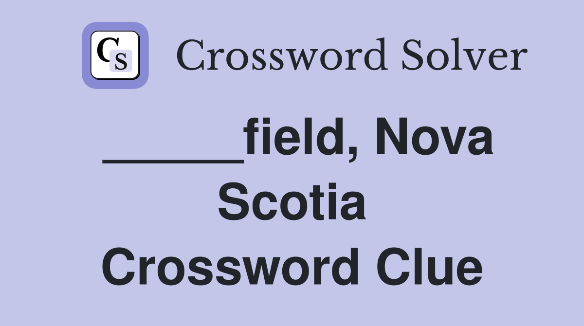 _____field, Nova Scotia Crossword Clue
