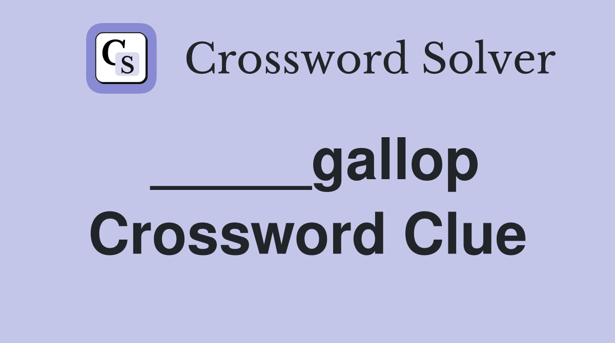_____gallop Crossword Clue