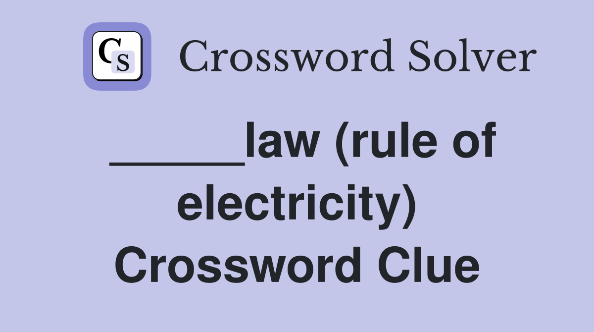 _____law (rule of electricity) Crossword Clue