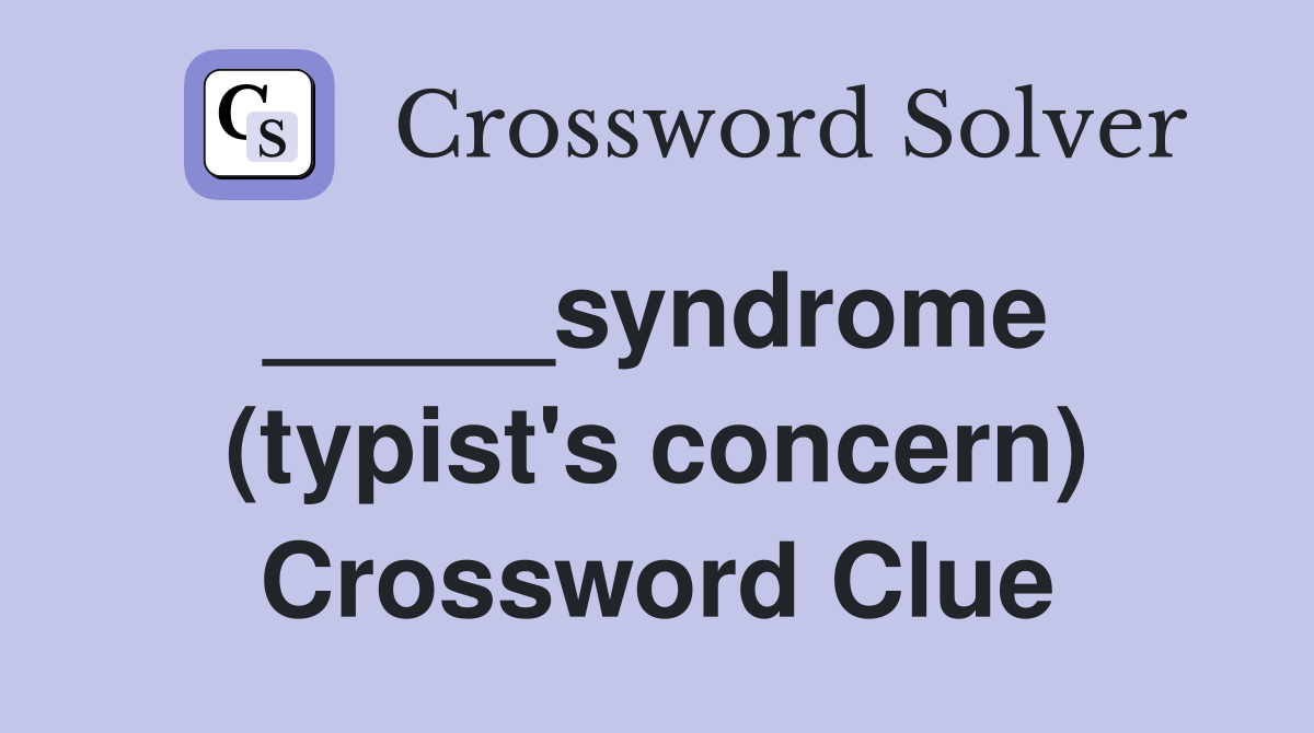 _____syndrome  (typist's concern) Crossword Clue