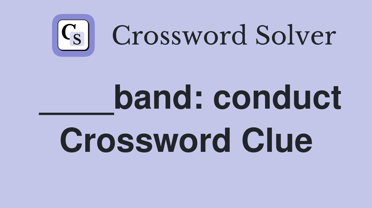 ____band: conduct Crossword Clue