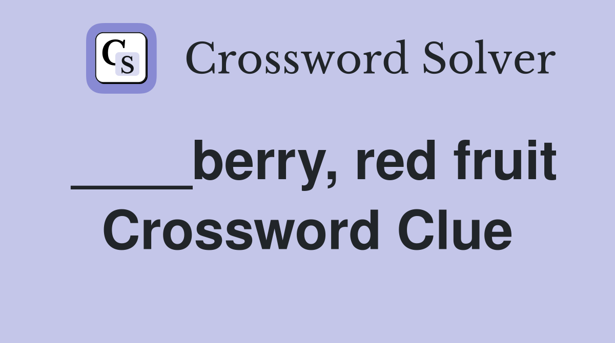 ____berry, red fruit Crossword Clue
