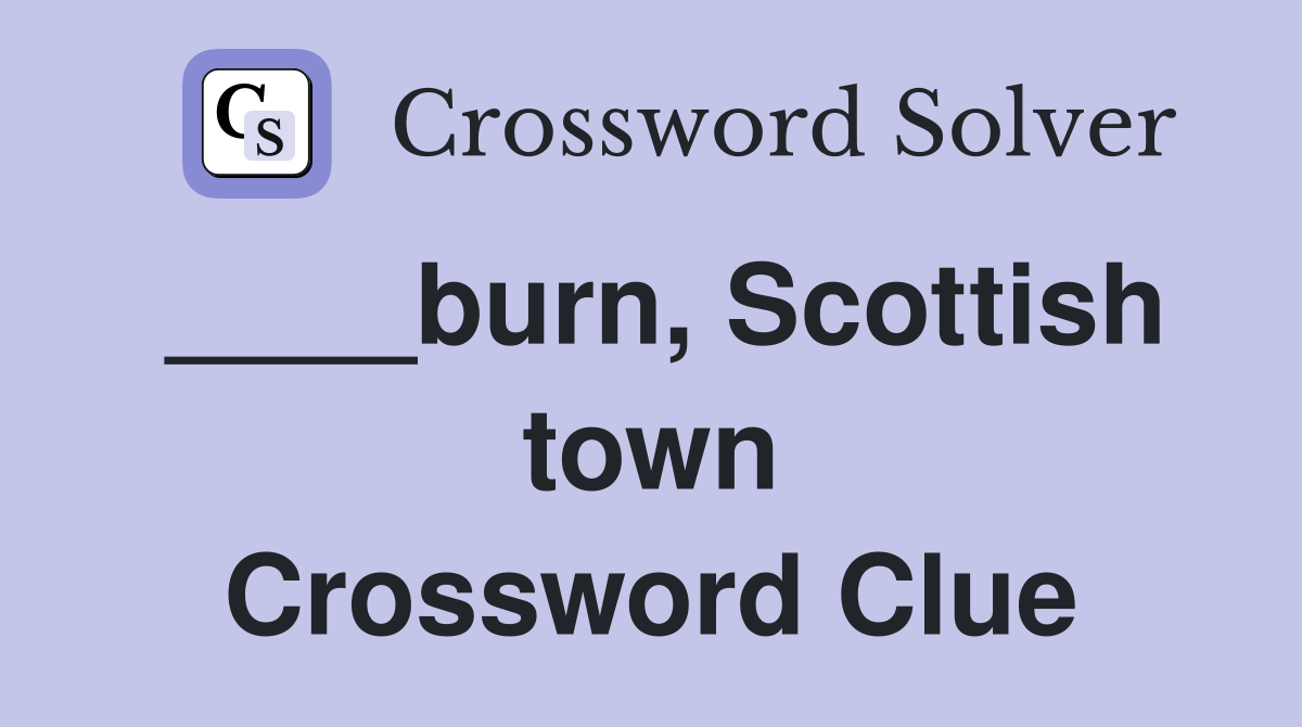 ____burn, Scottish town Crossword Clue