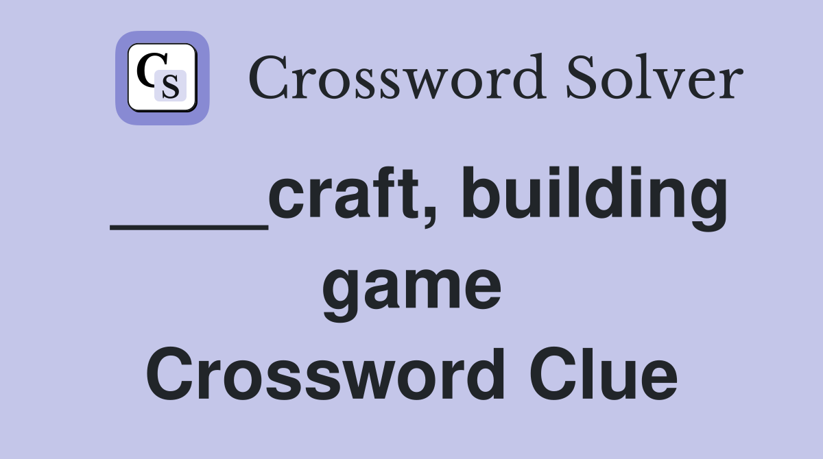 ____craft, building game Crossword Clue