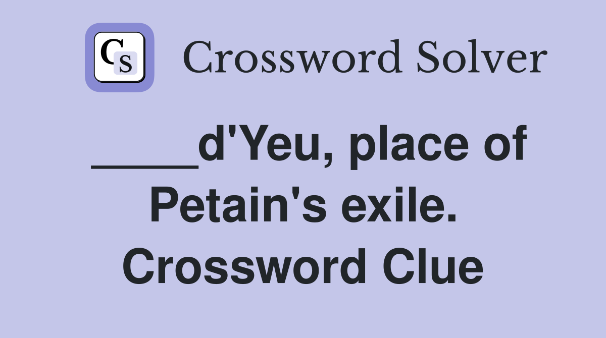 ____d'Yeu, place of Petain's exile. Crossword Clue
