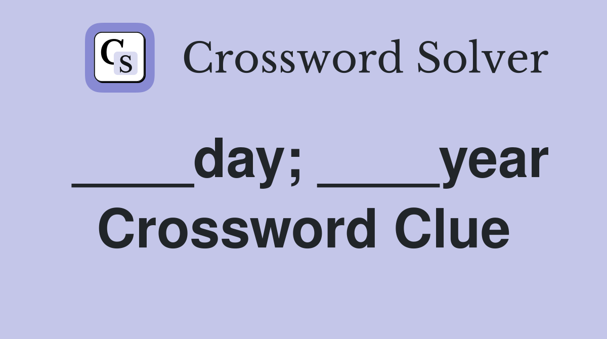 ____day; ____year Crossword Clue