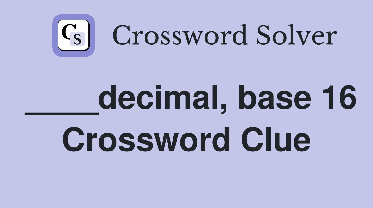 ____decimal, base 16 Crossword Clue