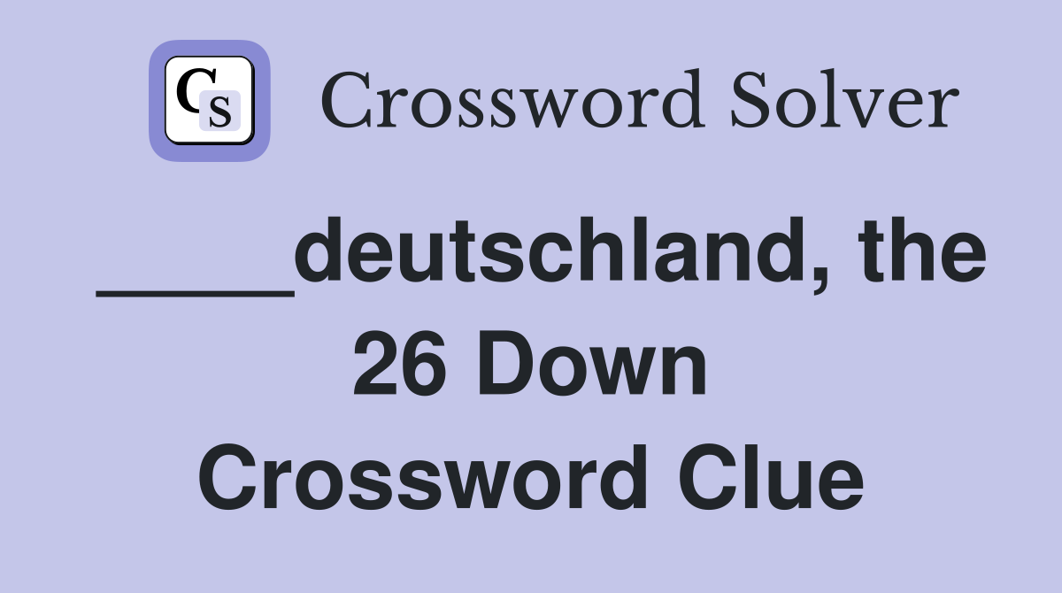 ____deutschland, the 26 Down Crossword Clue