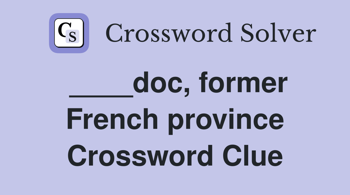 ____doc, former French province Crossword Clue
