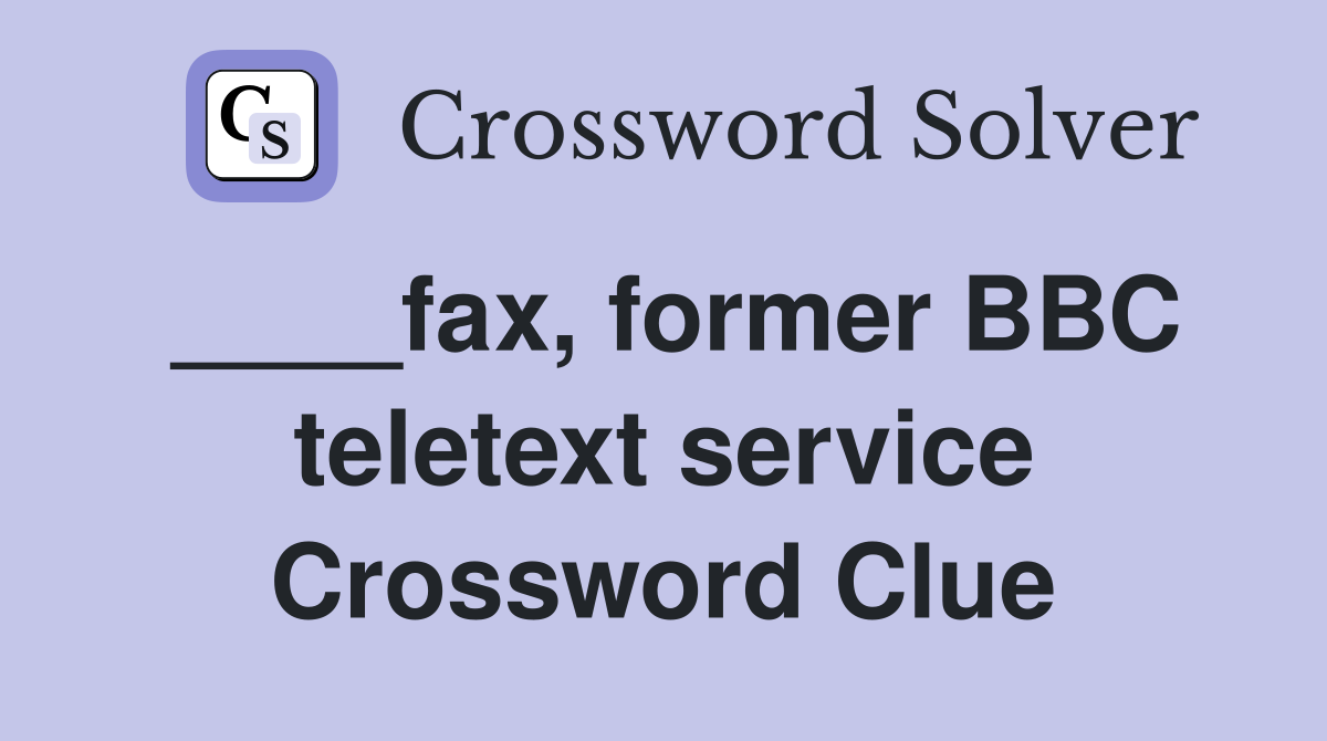 ____fax, former BBC teletext service Crossword Clue