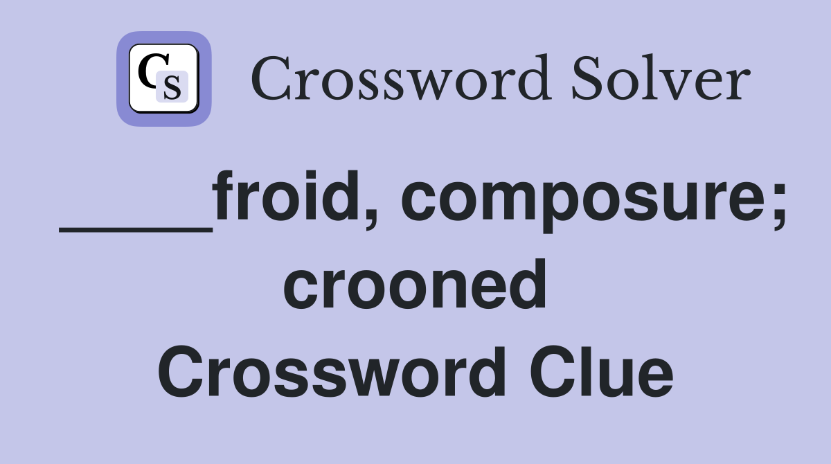 ____froid, composure; crooned Crossword Clue