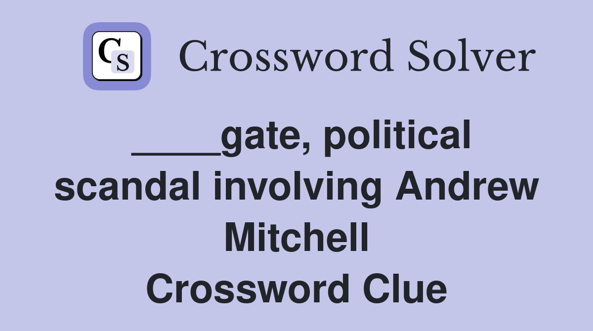 ____gate, political scandal involving Andrew Mitchell Crossword Clue