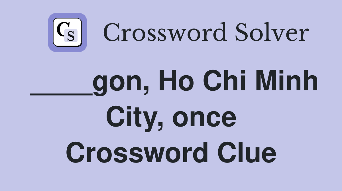 ____gon, Ho Chi Minh City, once Crossword Clue